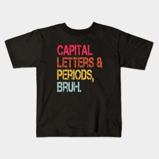 Capital Letters And Periods Bruh Vintage Funny Teacher Kids T-Shirt